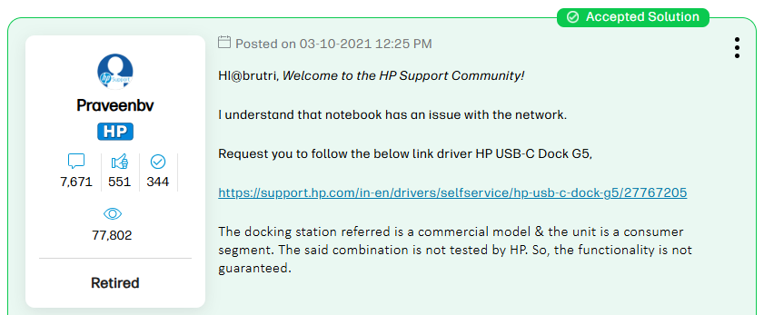 Snippet from a forum post on the HP community forum: "I understand that notebook has an issue with the network. Request you to follow the below link driver HP USB-C Dock G5. The docking station referred is a commercial model & the unit is a consumer segment. The said combination is not tested by HP. So, the functionality is not guaranteed."
